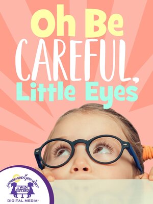 cover image of Oh Be Careful, Little Eyes
